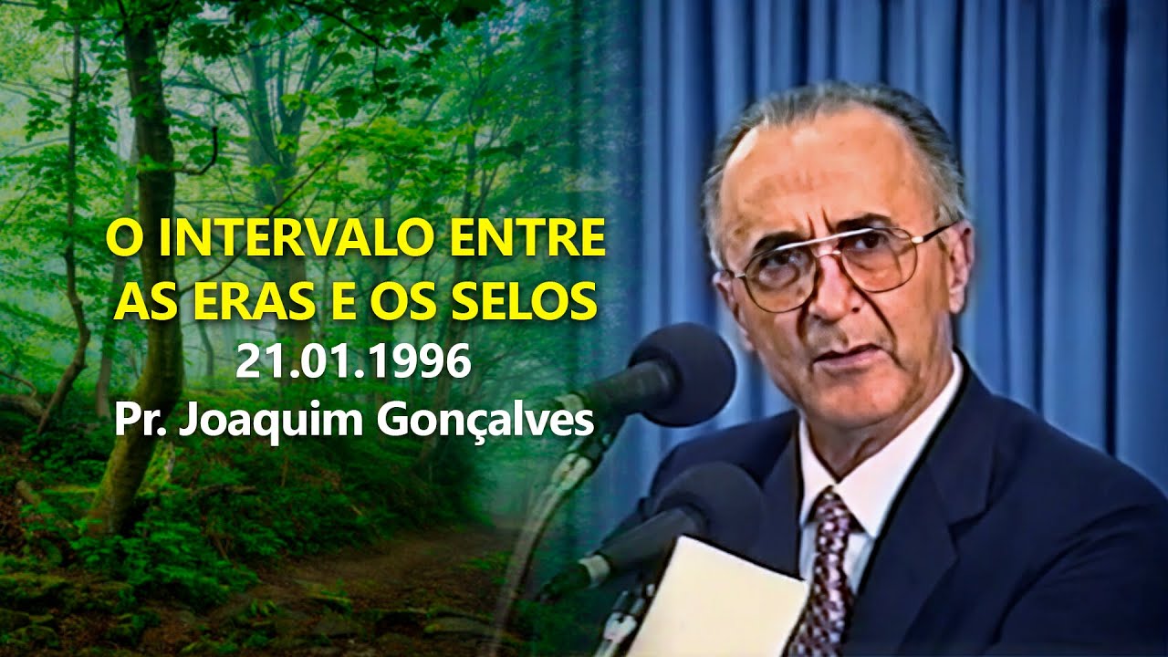 21.01.1996 - O intervalo Entre as Eras e os Selos - Pr. Joaquim Gonçalves