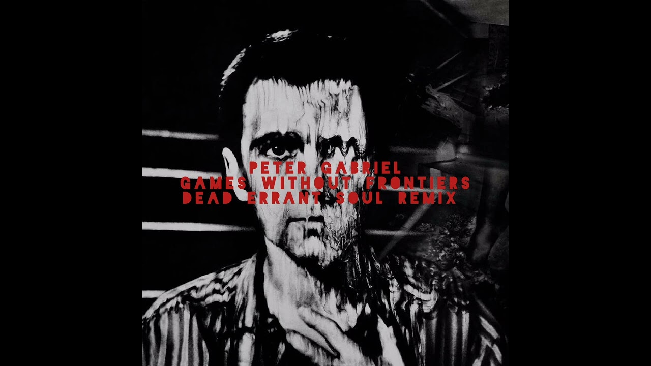 Peter Gabriel - Games Without Frontiers (Dead Errant Soul Remix)