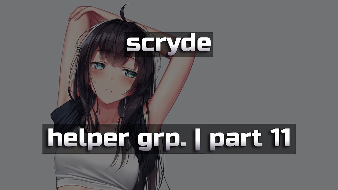 helper grp. | scryde | part 11 | TheWicked
