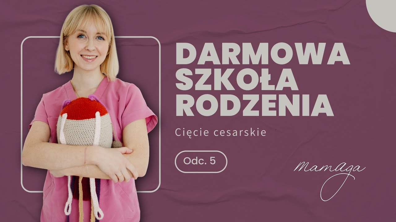 DARMOWA SZKOŁA RODZENIA ODC. 5 - Cięcie cesarskie 