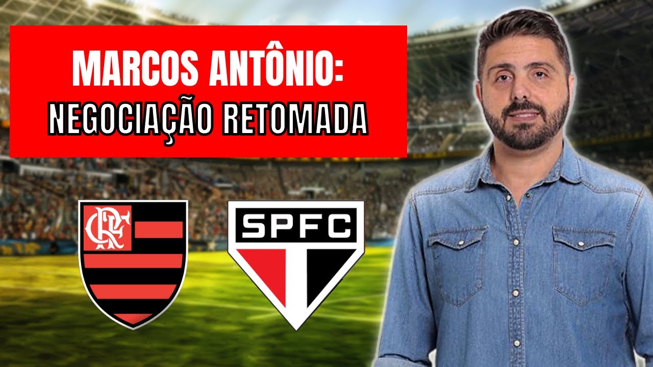 MARCOS ANT&Ocirc;NIO: FLAMENGO RETOMA NEGOCIA&Ccedil;&Atilde;O! ENTENDA O PLANO DO CLUBE