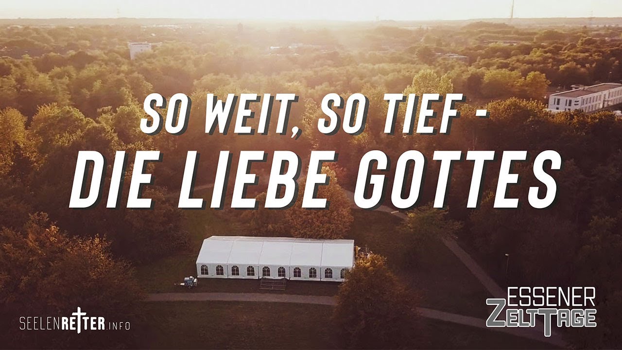 So weit, so tief – die Liebe Gottes   David Bubenzer / 18.09.2019 Essener Zelttage