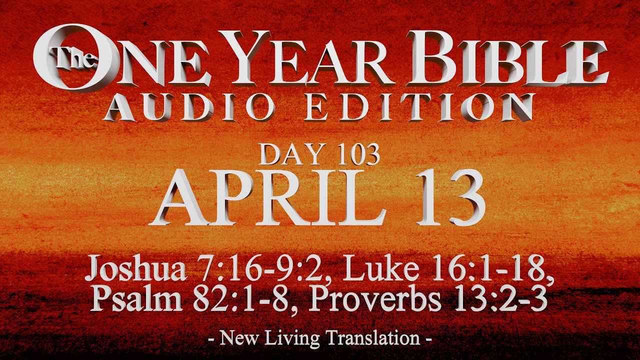 Day 103 | April 13 | One Year Bible Audio | Josh 7-9, Luke 16, Ps 82, Prov 13