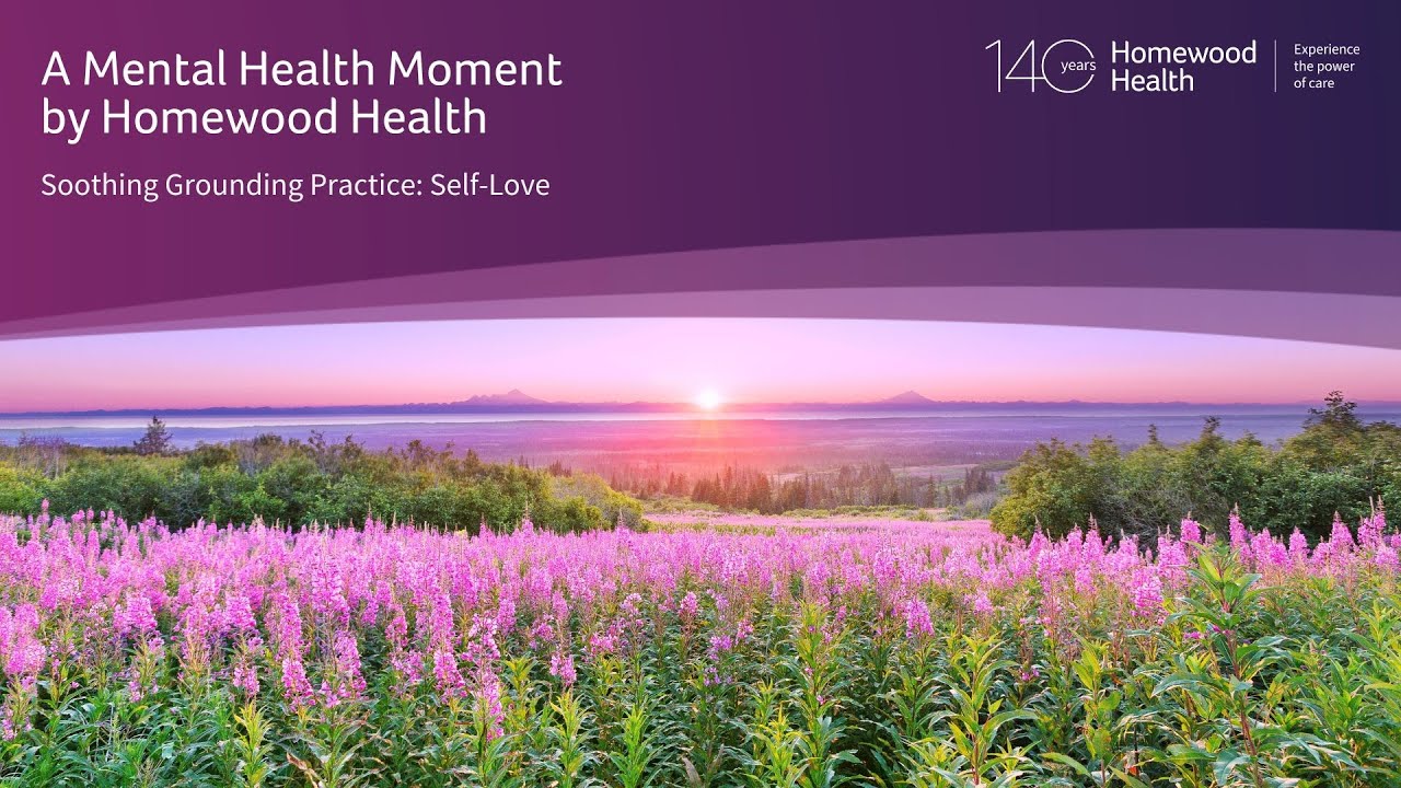 A Mental Health Moment by Homewood Health: Soothing Grounding Series (Self-Love)