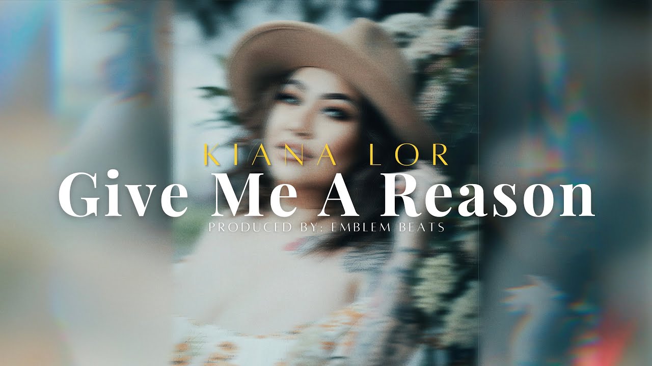 KIANA LOR - Give Me A Reason [Prod. by Emblem]