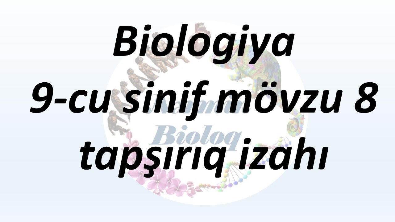 Biologiya 9cu sinif mövzu 8 tapşırıq izahı