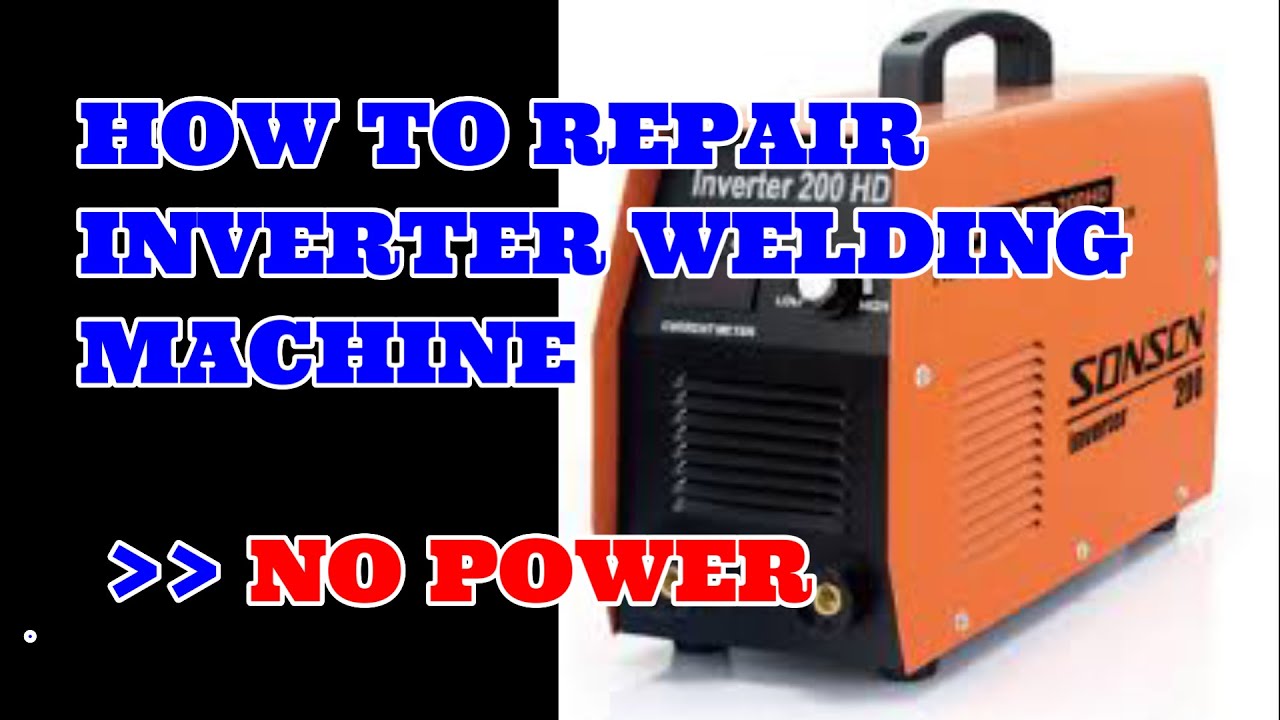 HOW TO REPAIR INVERTER WELDING MACHINE NO POWER