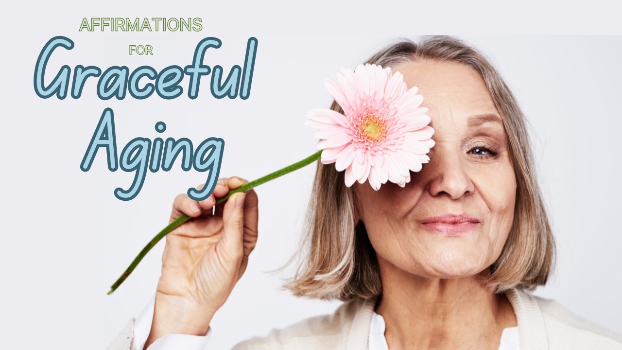 Aging With Grace | Powerful Affirmations #gracefulaging