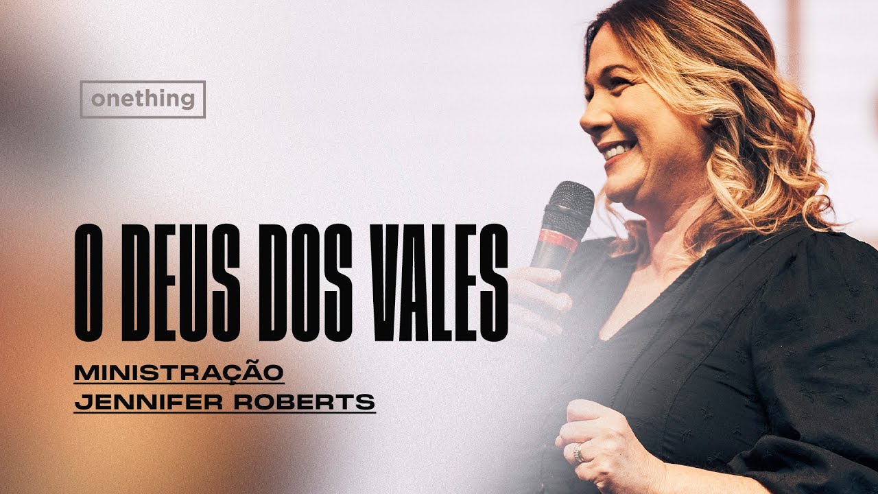 O DEUS DOS VALES | MINISTRAÇÃO JENNIFER ROBERTS | ONETHING 22