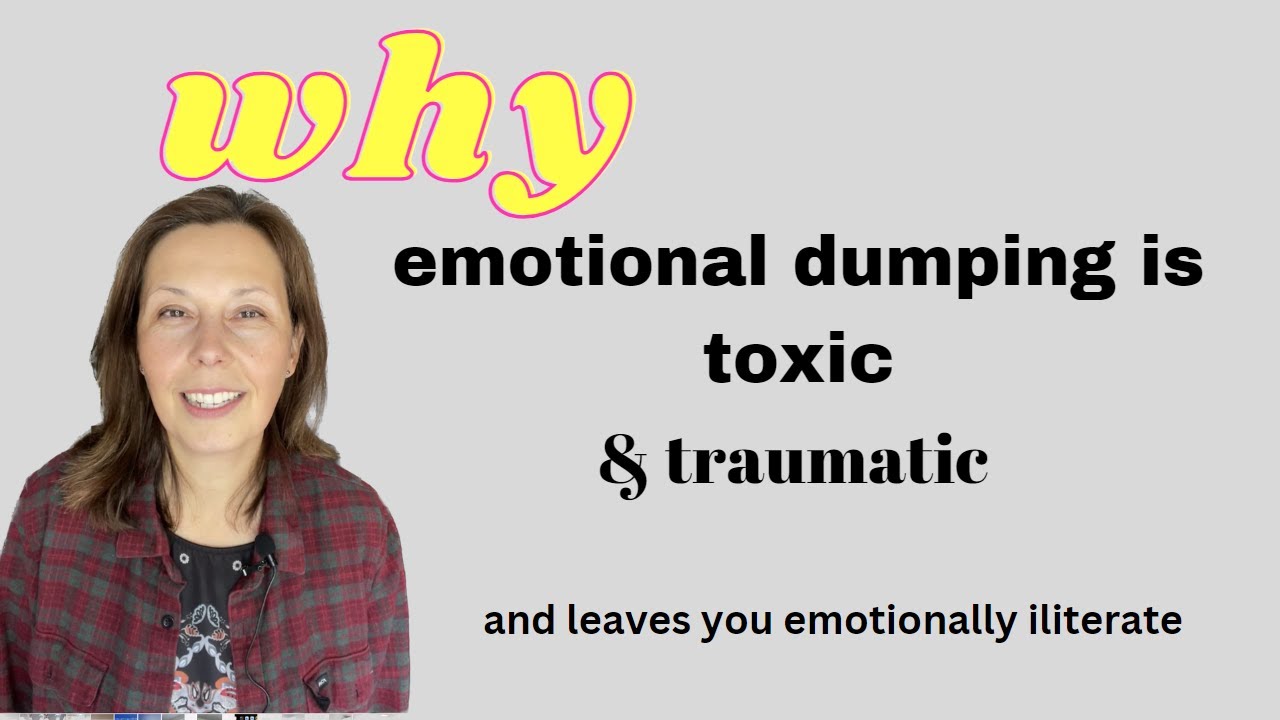 Why emotional dumping is toxic and traumatic. How it leaves you emotionally illiterate.