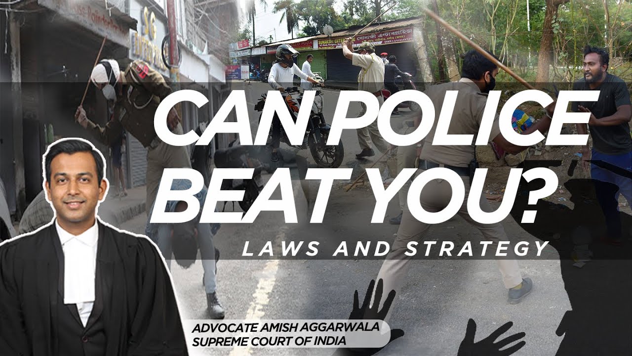 Can the police beat you? And what to do if they do: Laws and Strategy