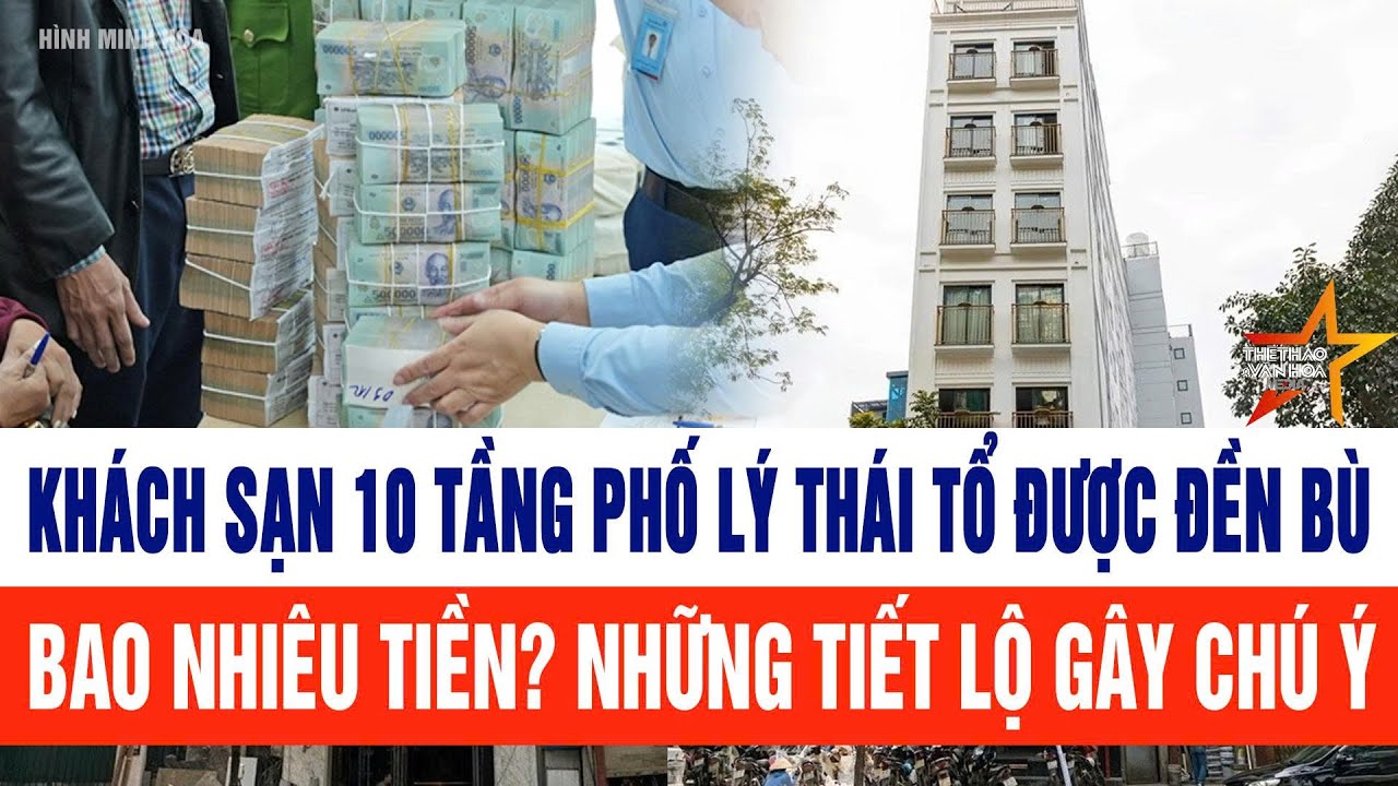 Khách sạn 10 tầng phố Lý Thái Tổ được đền bù bao nhiêu tiền, những tiết lộ gây chú ý