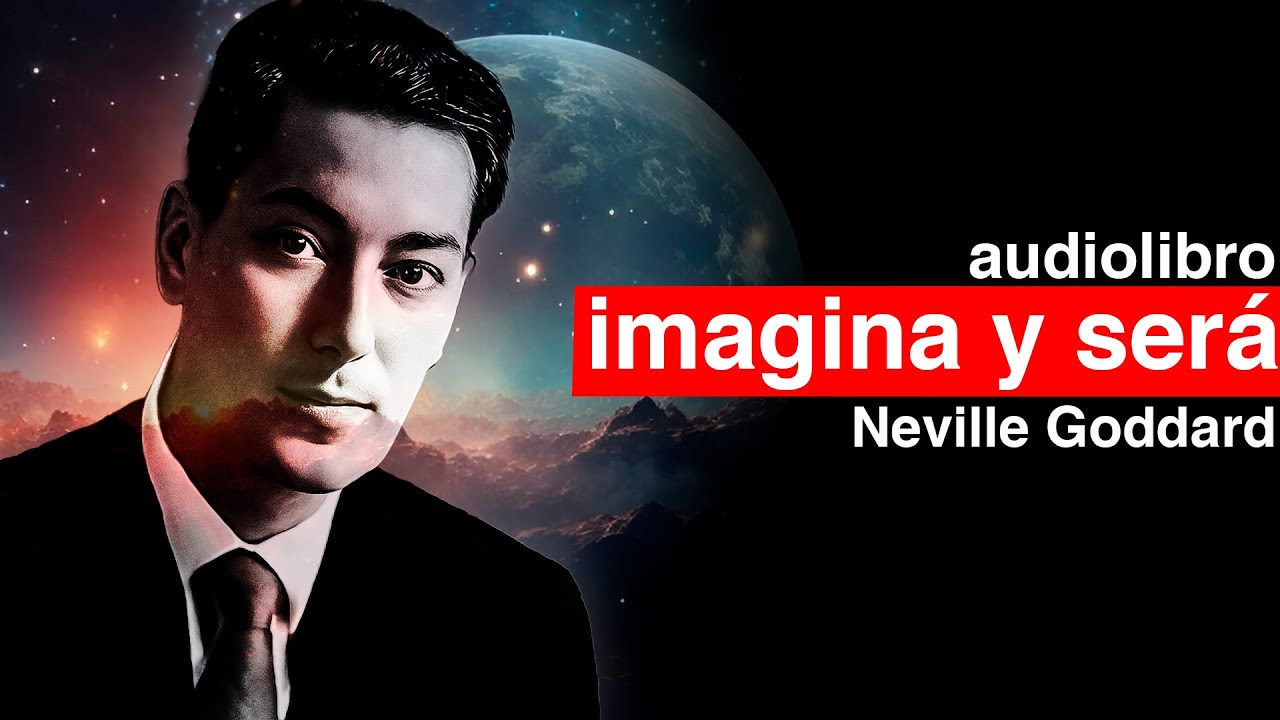 IMAGINA y SER&Aacute;, el USO CREATIVO de la IMAGINACI&Oacute;N por NEVILLE GODDARD AUDIOLIBRO METAFISICO