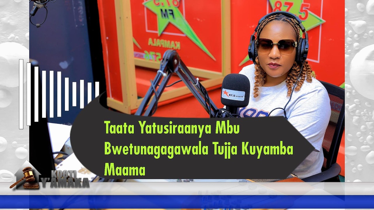 Taata Yatusiraanya Mbu Bwetunagagawala Tujja Kuyamba Maama