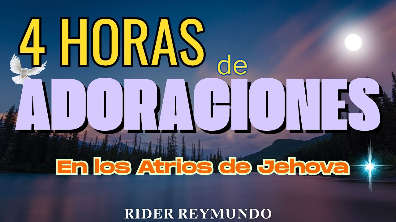 4 HORAS ADORACIONES EN LOS ATRIOS DE JEHOVA/ Rider Reymundo