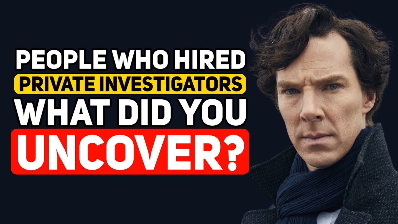 People who HIRED a PRIVATE INVESTIGATOR, What did they UNCOVER? - Reddit Podcast