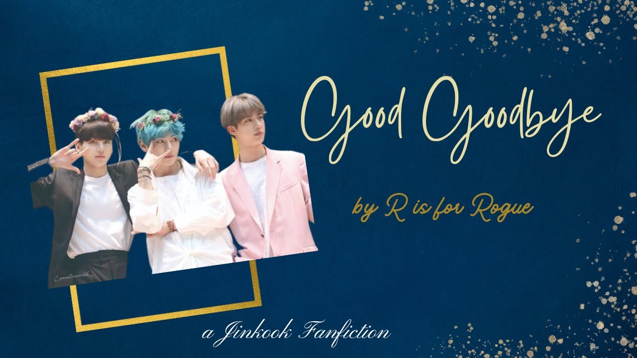 Good Goodbye - Jinkook Fanfiction
