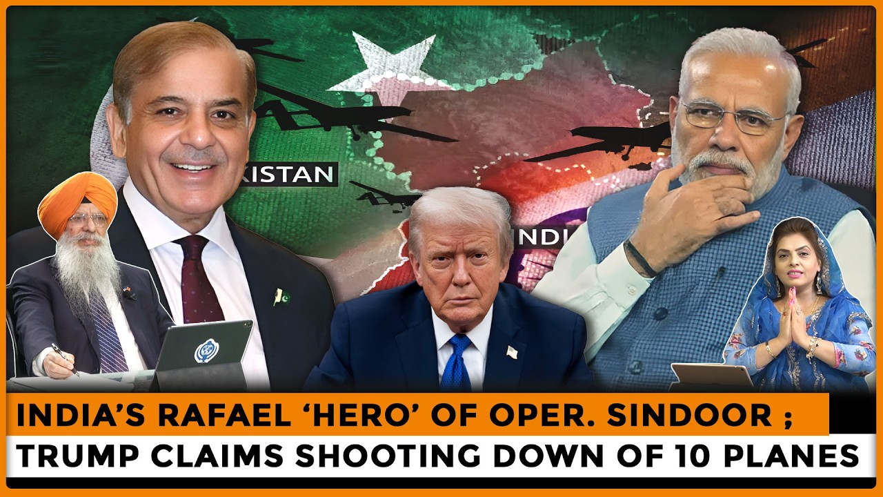 India’s Rafael ‘Hero’ of Oper. Sindoor ; Trump Claims Shooting Down of 10 Planes |Dr. Amarjit Singh
