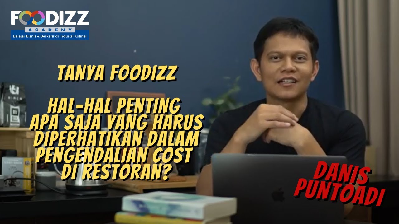 [Tanya Foodizz] Yang Harus Diperhatikan Dalam Pengendalian Biaya Restoran - Danis Puntoadi