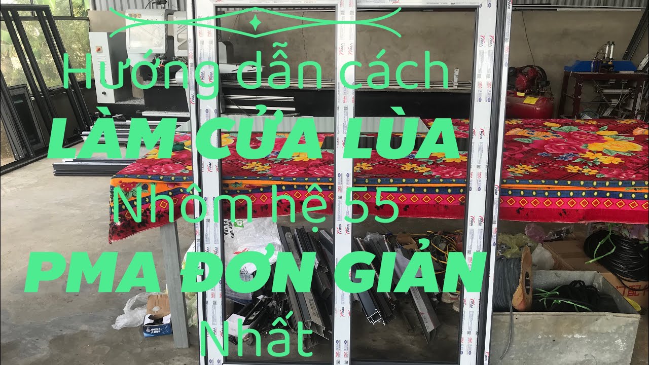 Hướng dẫn cách làm cửa sổ lùa nhôm hệ 55 pma từ A-Z