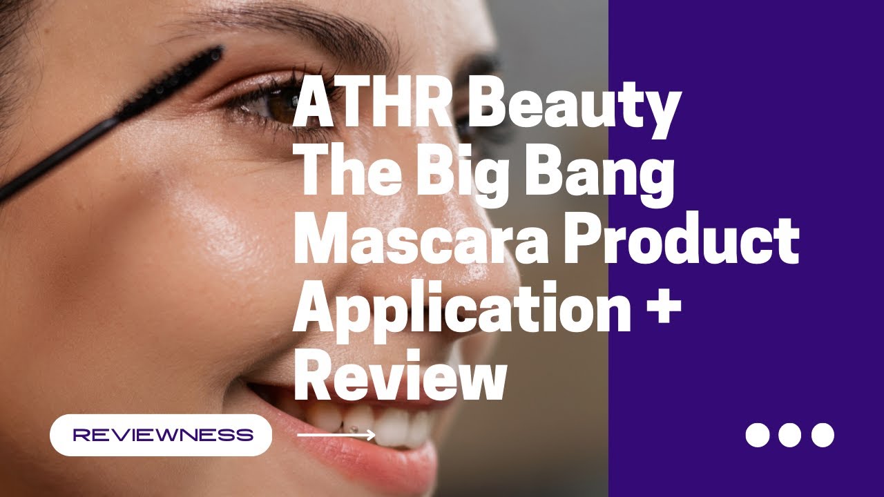 ATHR Beauty The Big Bang Mascara Product Application + Review