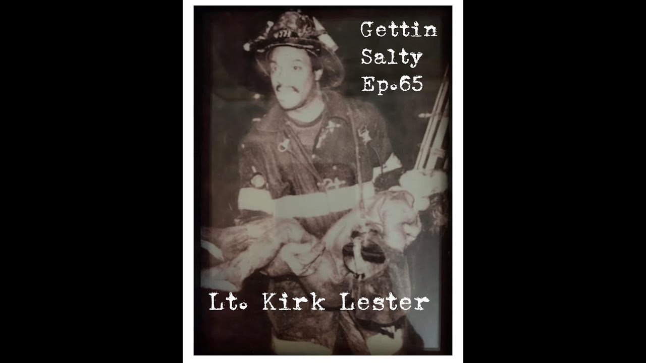 GETTIN SALTY EXPERIENCE PODCAST: Ep. 65 | FDNY LADDER 30  LT. KIRK LESTER