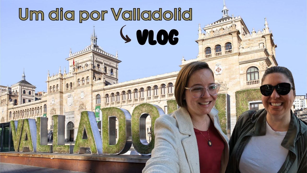 VLOG | UM DIA POR VALLADOLID - Espanha 🇪🇸