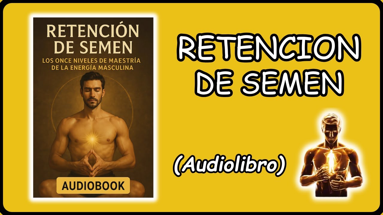 Retenci&oacute;n de Semen - Los Once Niveles de Maestr&iacute;a de la Energ&iacute;a Masculina (Audiolibro)