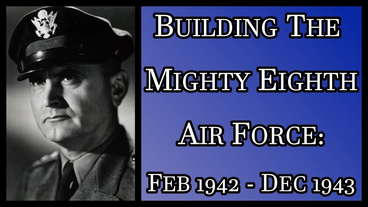 Ira Eaker: Building The Mighty Eighth - Intelligence, Operations, Aircraft, Radar Bombing (Part 2)