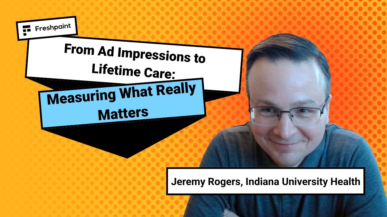 From Ad Impressions to Lifetime Care: Measuring What Really Matters with Jeremy Rogers
