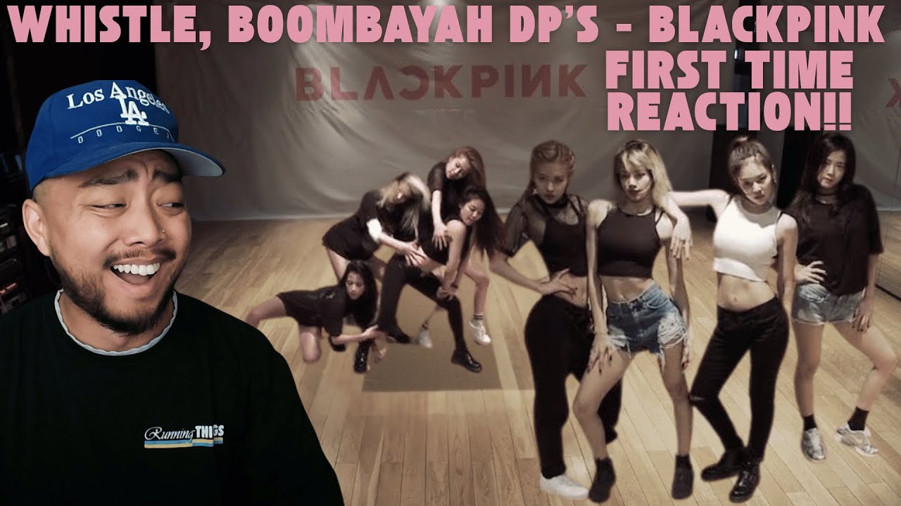 I Had the Time OF MY LIFE | FIRST Reaction to 'Whistle' & 'Boombayah' DP's by BLACKPINK