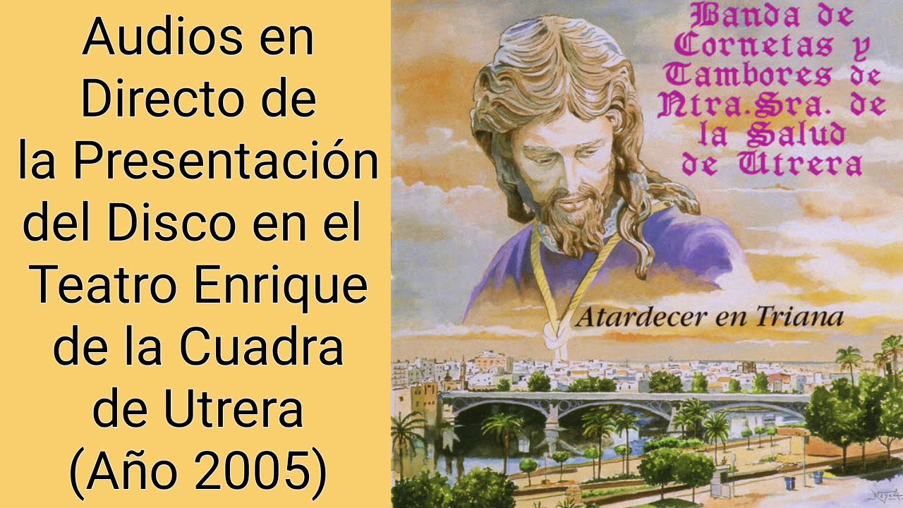 Audios de la BCT La Salud de Utrera en la Presentacion de su disco Atardecer en Triana (Año 2005)
