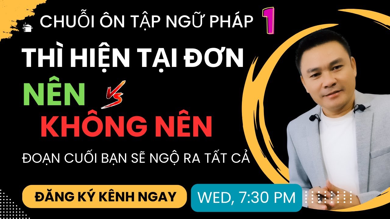 ÔN TẬP NGỮ PHÁP 1: Thì hiện tại đơn - Nên và Không nên - Thắng Phạm