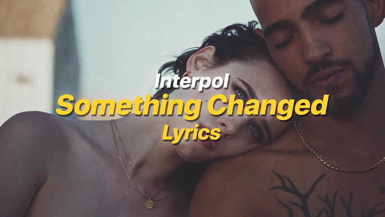 Something Changed - Interpol (Lyrics)