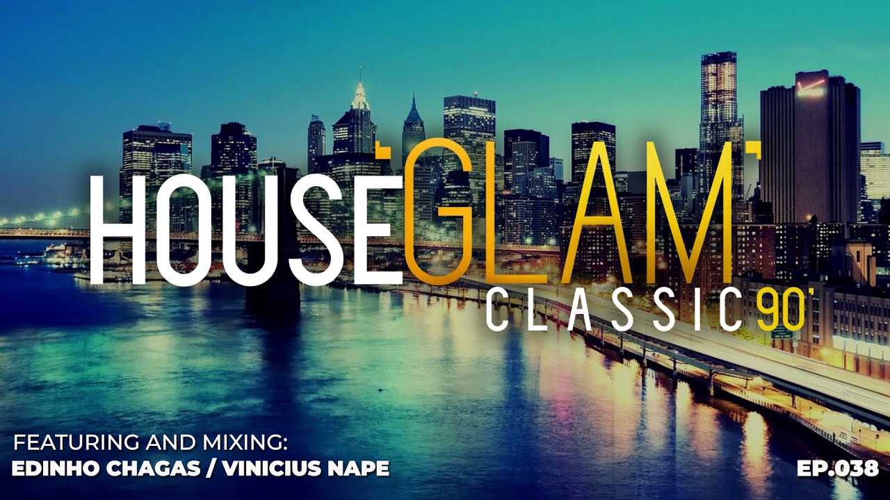 House 'Glam' Classics 90' por Edinho Chagas e Vinicius Nape [Epis&oacute;dio 038]