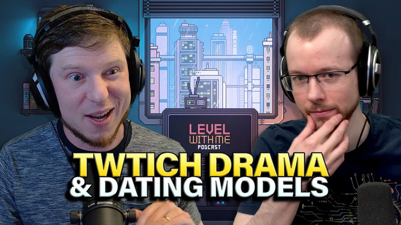 Twitch Drama and Dating Models | Level With Me Podcast Ep. 18