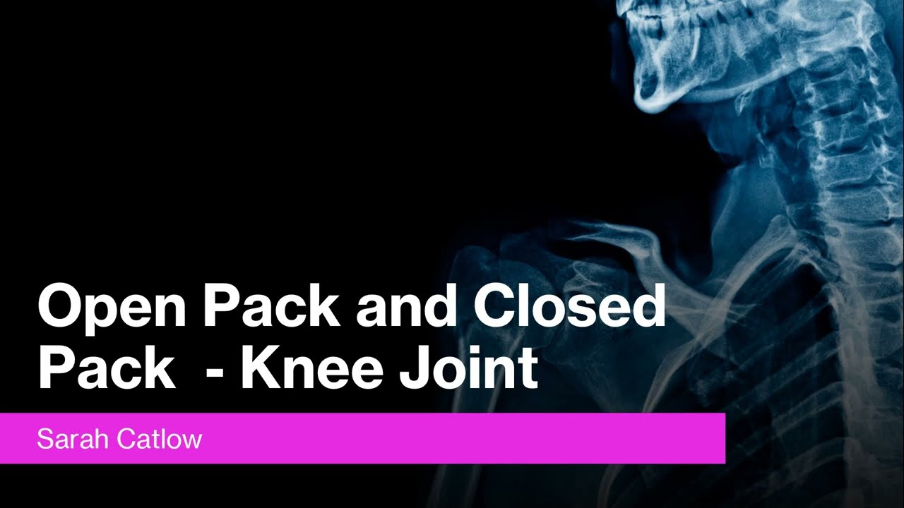 Open Pack and Closed Pack    Knee Joint
