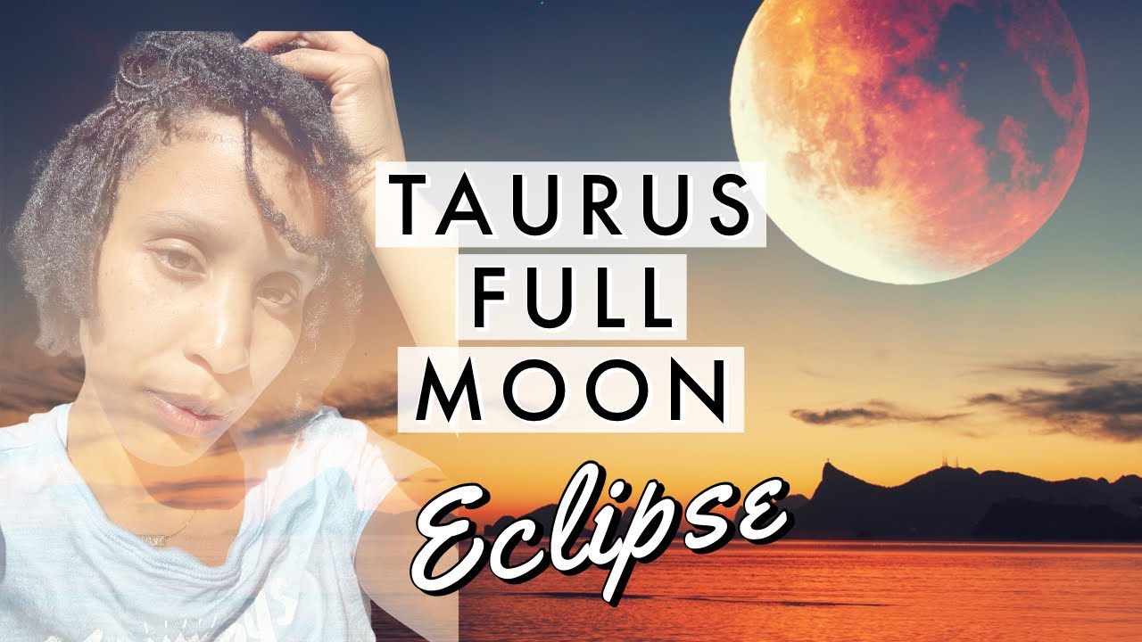 Taurus Full Moon Eclipse November 2021