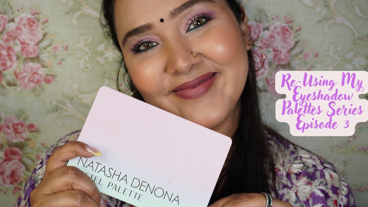 Re-Using All My Eyeshadow Palettes| Episode 3 Natasha Denona Pastels| Makeup Stories by Akanksha