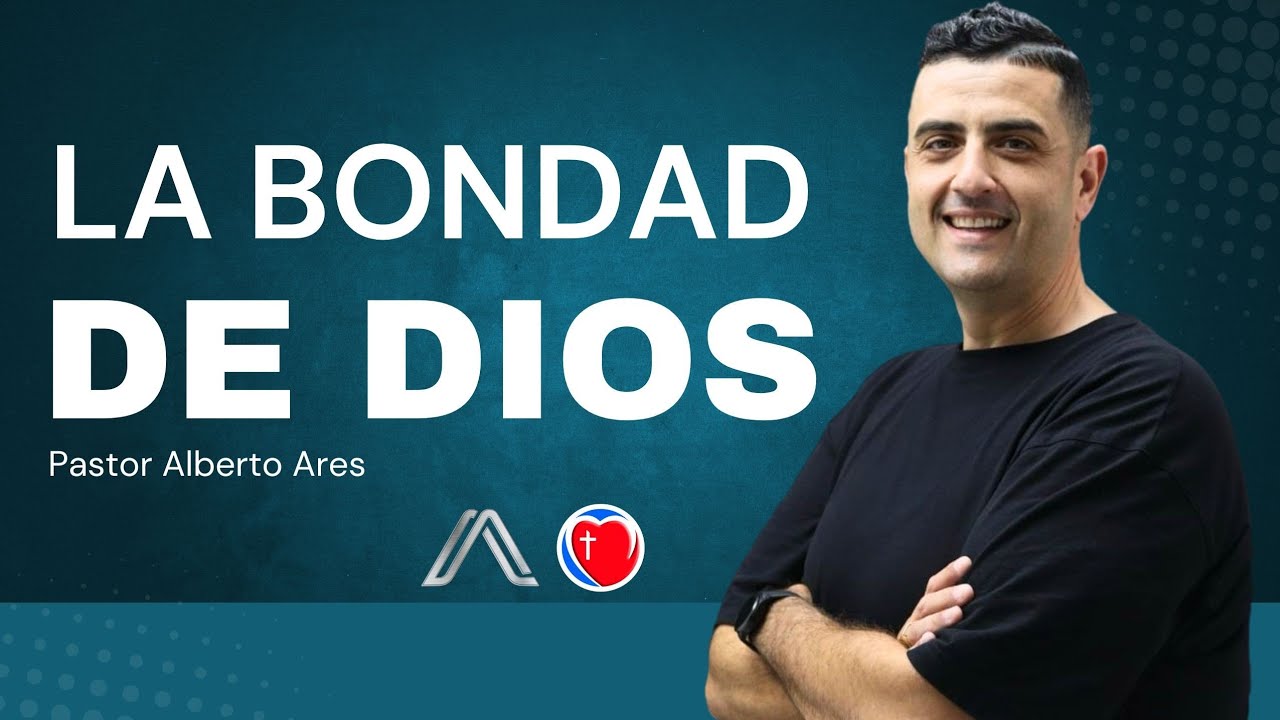 La bondad de Dios - Pastor Alberto Ares - Centro Evangélico Vida Nueva - Resumen 