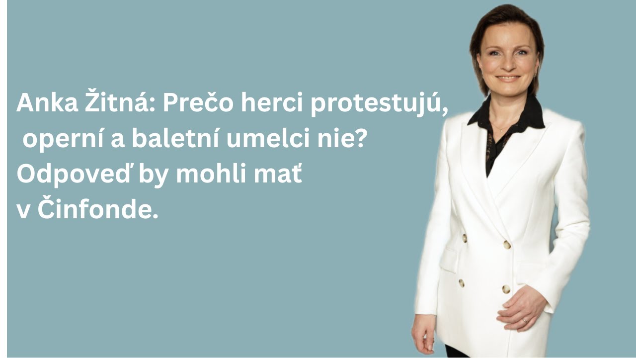 Anka Žitná: Prečo herci protestujú, operní a baletní umelci nie? Odpoveď by mohli mať v Činfonde.