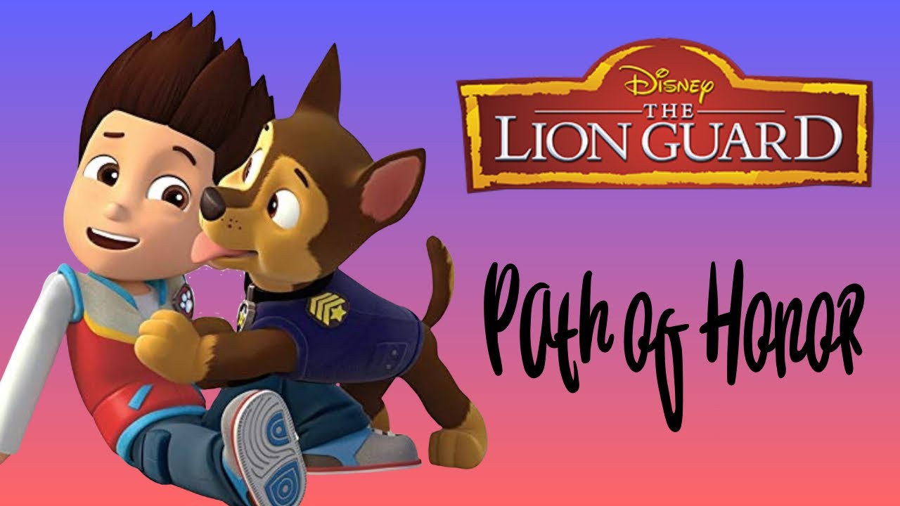 Paw Patrol - Path Of Honor - The Lion Guard