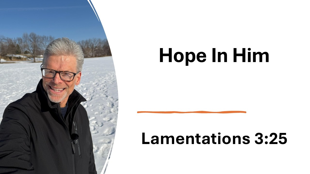 Hope In Him- Lamentations-3:25