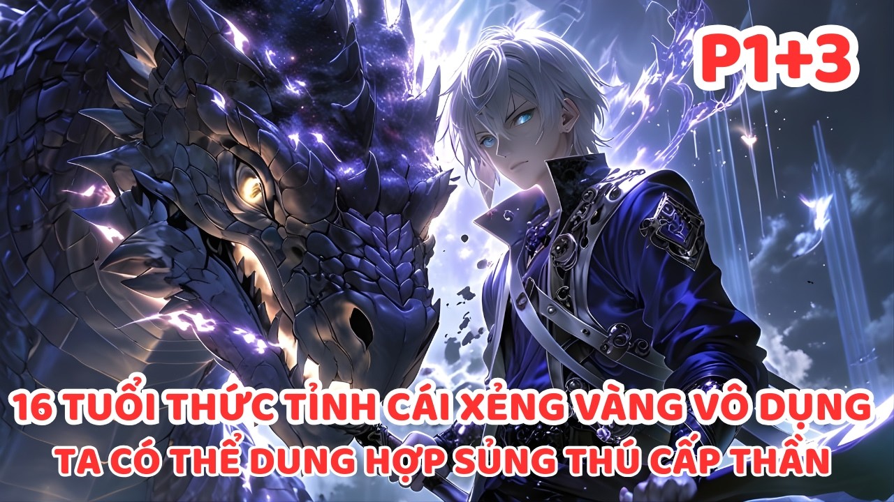 THỨC TỈNH DỊ NĂNG XẺNG VÀNG BỊ COI LÀ PHẾ VẬT NHƯNG TA CÓ THỂ HỢP NHẤT DỊ THÚ THÀNH CẤP THẦN P1+3