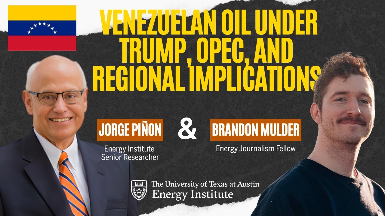 UT Energy Institute's Jorge Piñon on Venezuelan oil under Trump, OPEC, and regional implications