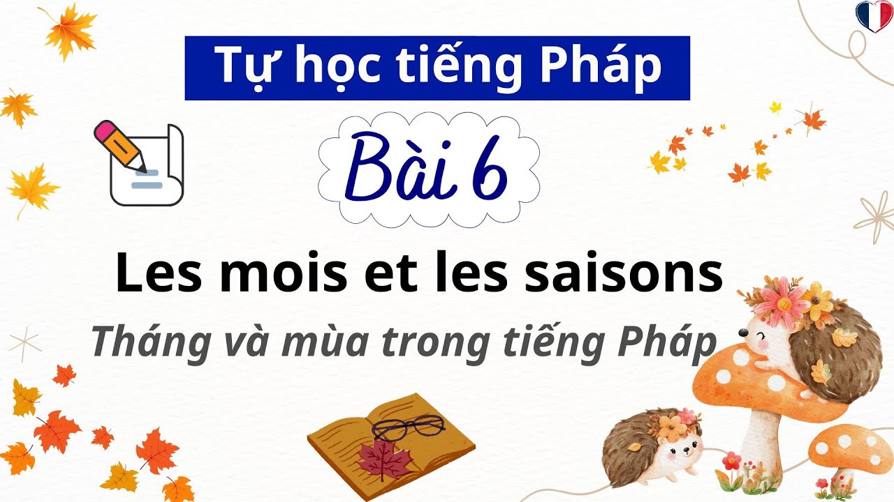 Học tiếng Pháp – Bài 6: Tháng và mùa trong tiếng Pháp | Tiếng Pháp cho người mới bắt đầu