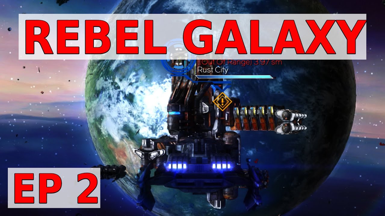 Let&rsquo;s Play Rebel Galaxy - BUILDING QUICK CASH - Ep 2 Gamplay
