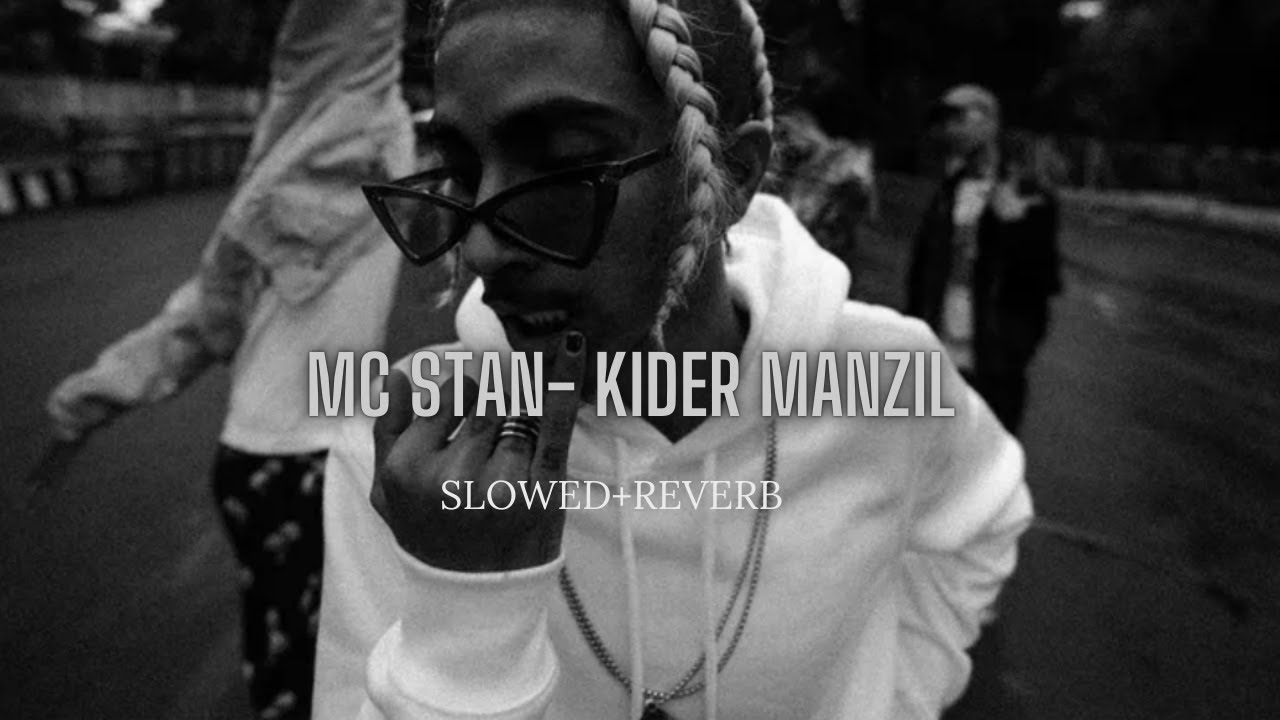 MC Stan - Kider Manzil (slowed + reverb)
