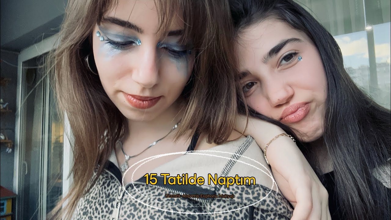 𝟏𝟓 𝐓𝐚𝐭𝐢𝐥𝐝𝐞 𝐍𝐚𝐩𝐭ı𝐦|𝐆𝐞𝐳𝐦𝐞-𝐀𝐥ış𝐯𝐞𝐫𝐢ş-𝐄𝐮𝐩𝐡𝐨𝐫𝐢𝐚 𝐦𝐚𝐤𝐲𝐚𝐣ı