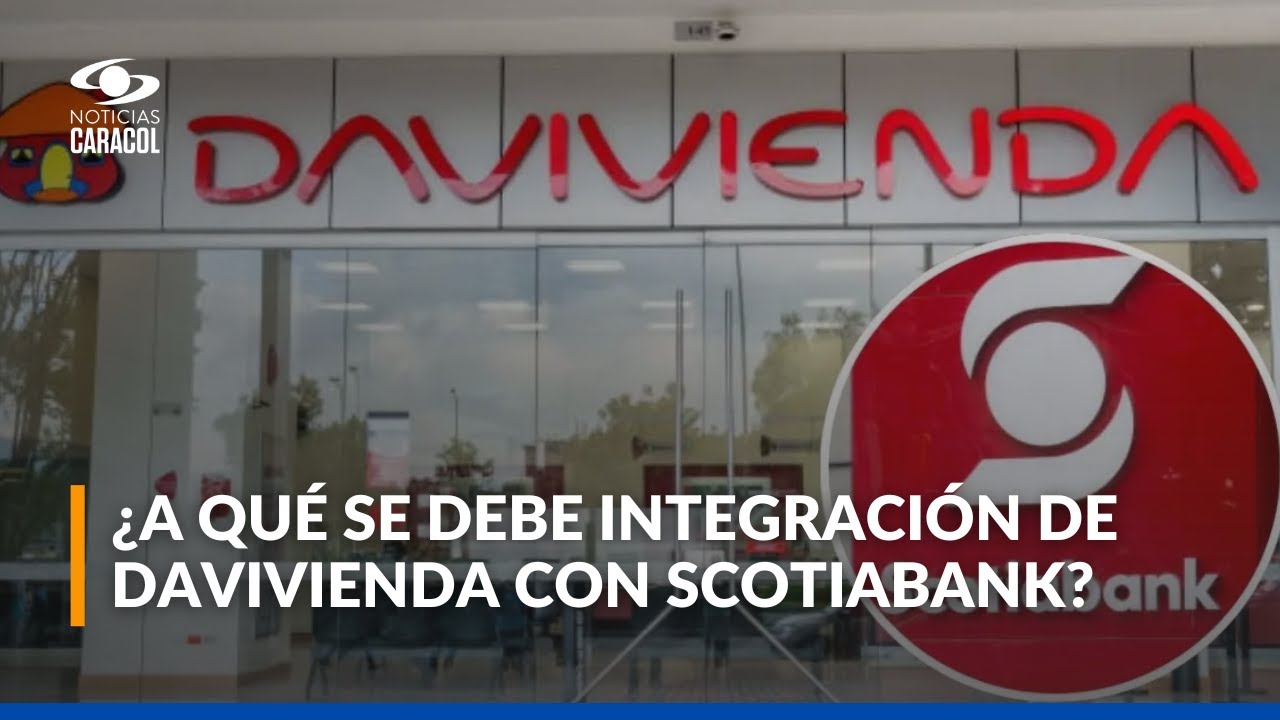Integraci&oacute;n entre Davivienda y Scotiabank: &iquest;qu&eacute; pasar&aacute; con los usuarios?